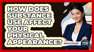 How Does Substance Use Affect Your Physical Appearance? - Mind Over Substance