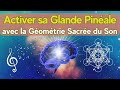 Activer sa glande pinale avec la gomtrie sacre du son  ouvrir le 3me oeil