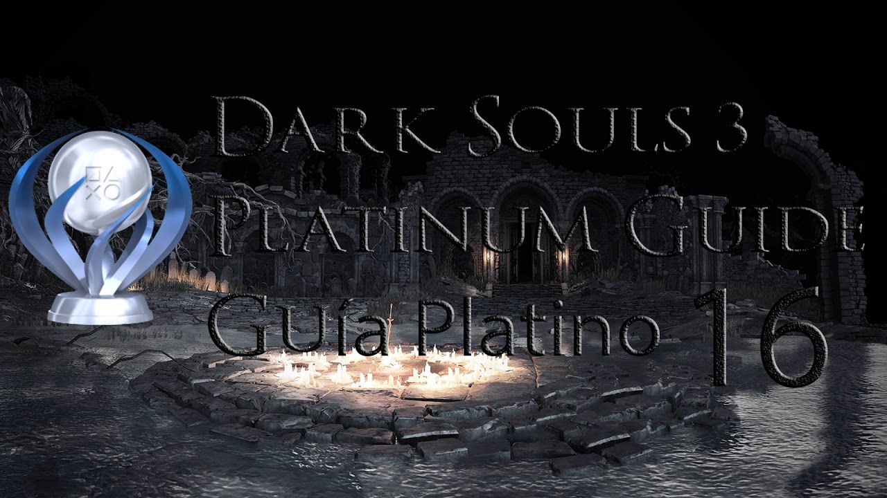 Dark Souls 3 Platinum Trophy Guide / Guía Trofeo Platino / Part 16 ...