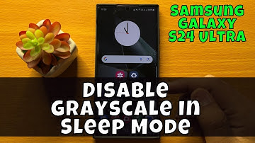 Samsung Galaxy S24 Ultra How To Disable Grayscale In Sleep Mode {new}