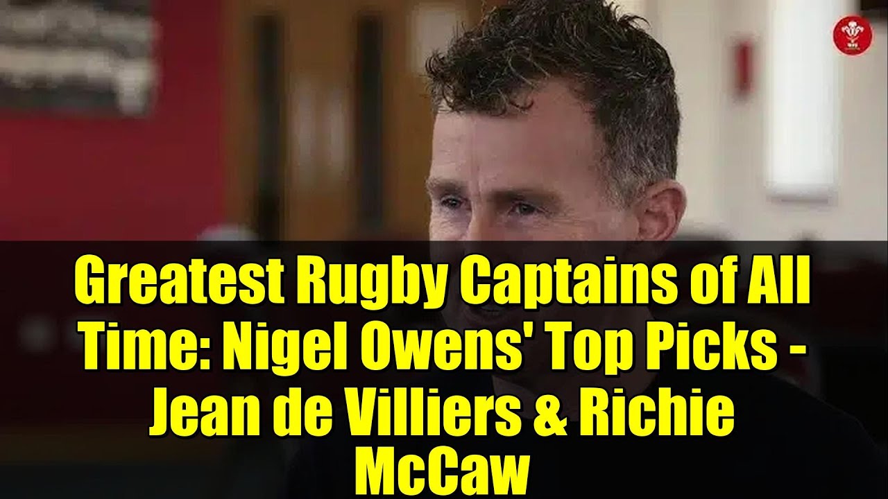 Величайшие капитаны регби всех времен: лучшие кандидаты Найджела Оуэнса — Жан де Вильерс и Ричи М...