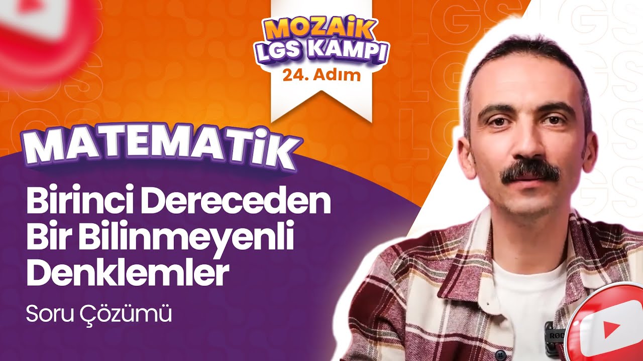 1. Dereceden Bir Bilinmeyenli Denklemler - Soru Çözümü  | LGS MATEMATİK - Mozaik LGS Kampı 24. Adım