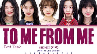 KiiiKiii (키키) – To Me From Me (Prod. TABLO) [Rom Lyrics]