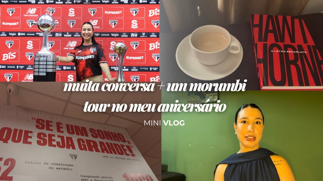 repensando minha relação com o trabalho e hobbies, morumbi tour no meu aniversário e leitura da vez