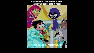 Aquaman stole robin's idea and turned him into a fish and all laughed at him 😥#teentitansgo#shorts