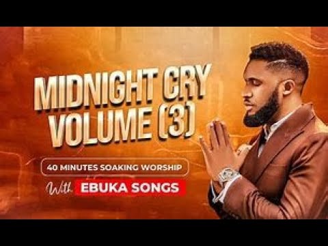 Midnight Cry, Vol. 3 · Ebuka Songs - YouTube