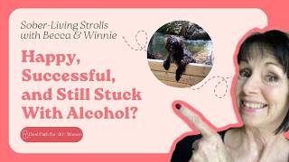 Happy, Successful, and Still Stuck With Alcohol?