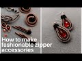 HOW TO MAKE FASHIONABLE ZIPPER ACCESSORIES.