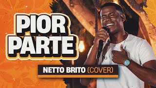 Pior Parte - Netto Brito | Pra Encher e Derramar 2.0 - OFICIAL