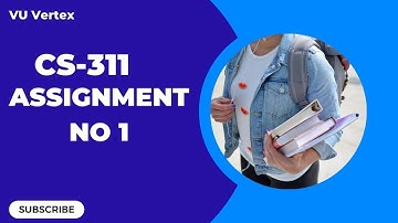 CS311 Assignment No. 1 Solution | Spring 2023 | Complete Guide