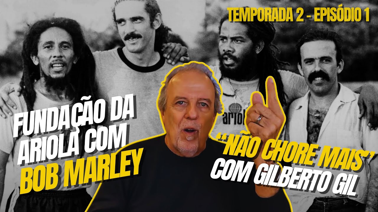 Bob Marley no Brasil, Gilberto Gil em Não Chore Mais e a Ariola — Uma História Inacreditável (EP 9)