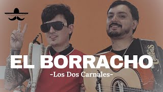Los Dos Carnales - El Borracho (LETRA)