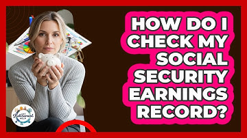 How Do I Check My Social Security Earnings Record?
