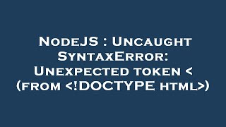 NodeJS : Uncaught SyntaxError: Unexpected token   (from  !DOCTYPE html )