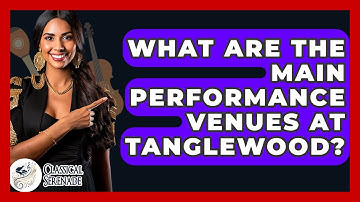 What Are The Main Performance Venues At Tanglewood? - Classical Serenade
