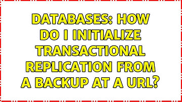 Databases: How do I initialize transactional replication from a backup at a URL?