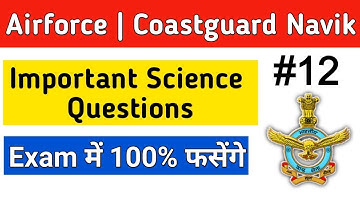 Airforce Y RAGA, Coastguard DB, GD, Navy Important Science Questions Class 12