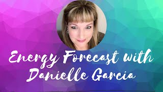 Energy Forecast with Psychic/Medium, Danielle Garcia for week of 7/27/20