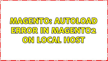 Magento: autoload error in magento2 on local host (3 Solutions!!)