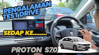 PENGALAMAN TEST DRIVE PROTON S70 FLAGSHIP X | PERTAMA KALI BAWA KERETA CANGGIH