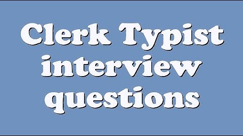 Clerk Typist interview questions