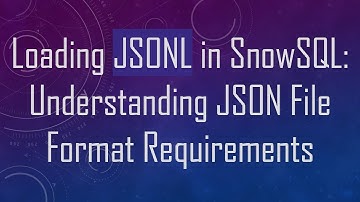 Loading JSONL in SnowSQL: Understanding JSON File Format Requirements