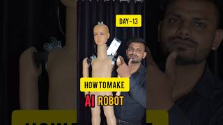 How To Make Ai Robot Day -13 #shorts #science #trending