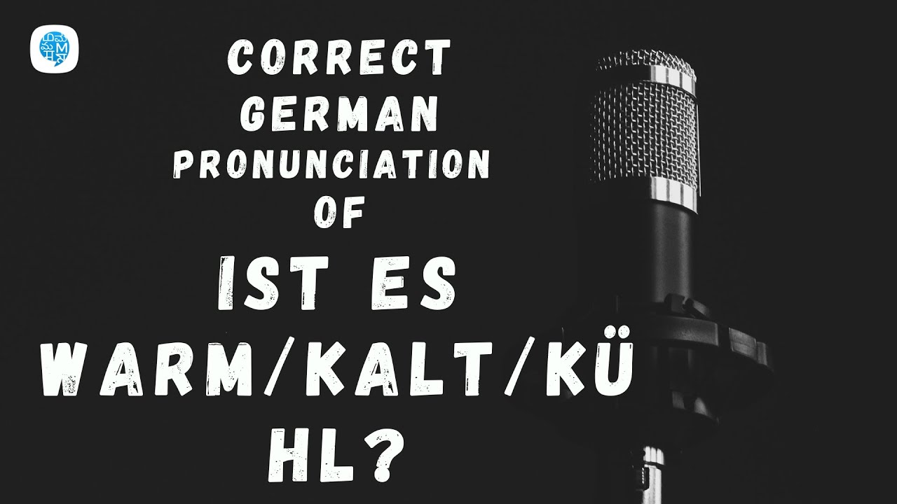 How to pronounce 'Ist es warm/kalt/kühl?' (Is it warm/cold/cool?) in