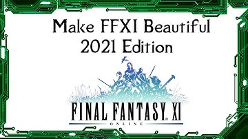 Make Final Fantasy XI Beautiful - 2021 Edition