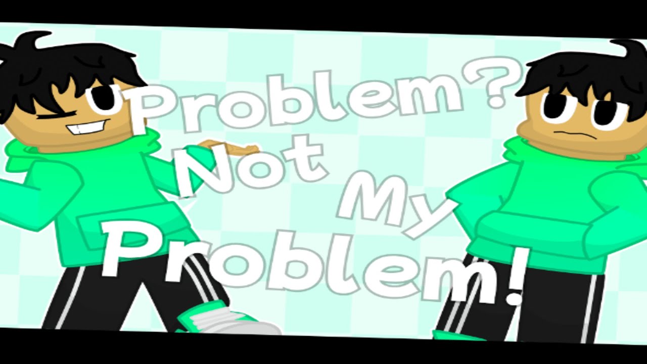 Not My Problem || Animation Meme - YouTube