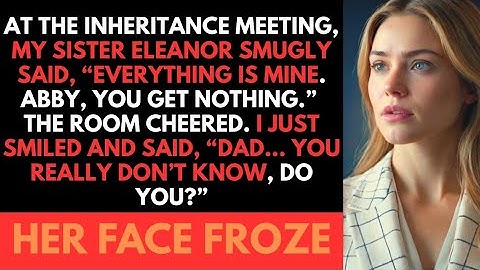 My Sister Claimed It All At The Inheritance Distribution,  But I Smiled: ‘Dad, Don’t You Know?