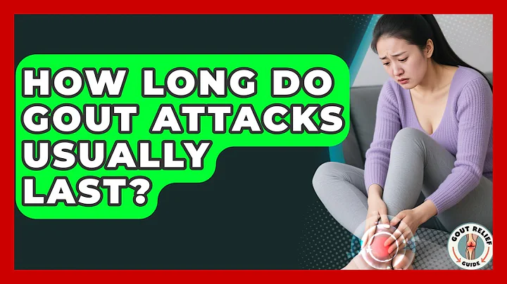 How Long Do Gout Attacks Usually Last? - Gout Relief Guide
