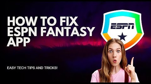 How to Fix ESPN Fantasy App Issues: Quick Troubleshooting Guide
