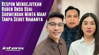 Respon Pihak Ruben Usai Sarwenda Minta Maaf | Intens Investigasi | Eps 6782