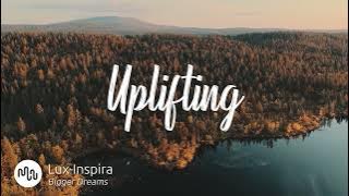 Best Electronic Uplifting Music for Video [ Lux-Inspira - Bigger Dreams ]