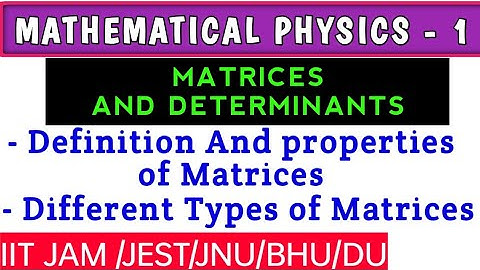 MATRICES (PART - 1) | MATHEMATICAL PHYSICS | IIT JAM/DU/BHU/JNU/JEST