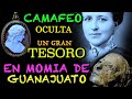 DESCUBREN en CAMAFEO LA CLAVE de UN GRANDIOSO TESORO, Que Tiene MOMIA DE GUANAJUATO, Historia REAL