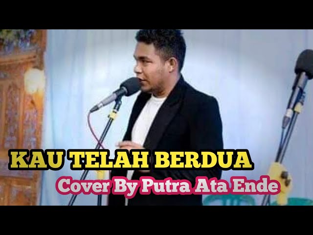 KAU TELAH BERDUA - Cover by Putra Ata Ende class=