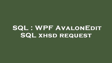 SQL : WPF AvalonEdit SQL xhsd request