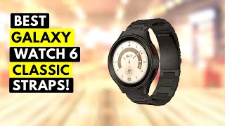 Best Samsung Galaxy Watch 6 Classic Straps!🔥🔥✓ 