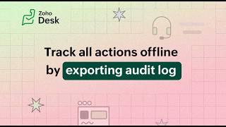 How to export your Zoho Desk account's audit log for offline tracking