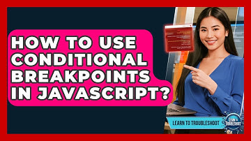 How To Use Conditional Breakpoints In JavaScript? - Learn To Troubleshoot