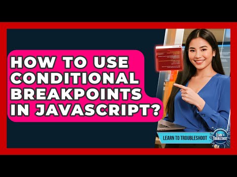 How To Use Conditional Breakpoints In JavaScript? - Learn To Troubleshoot