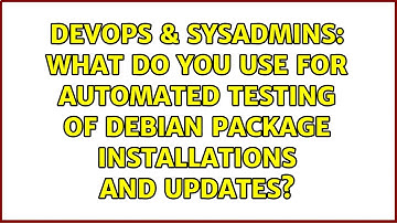 What do you use for automated testing of Debian package installations and updates?