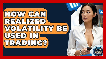 How Can Realized Volatility Be Used In Trading? - Stock and Options Playbook
