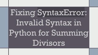 Fixing SyntaxError: Invalid Syntax in Python for Summing Divisors