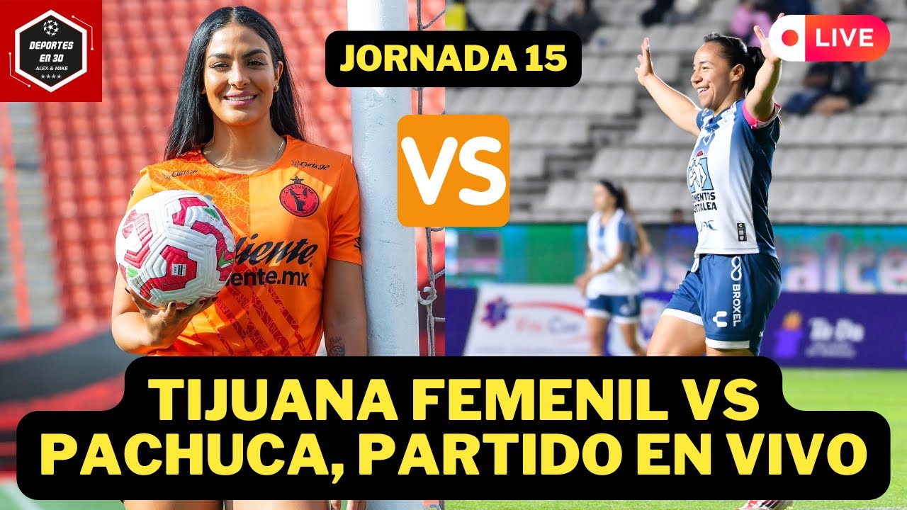 🚨TIJUANA FEMENIL vs PACHUCA FEMENIL, PARTIDO EN VIVO jornada 15 | Liga ...