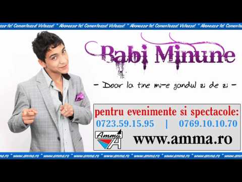 Babi Minune - Doar la tine mi-e gandul zi de zi