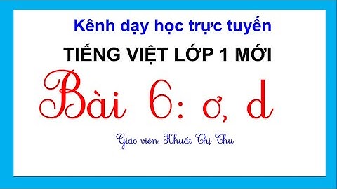 SÁCH CÁNH DIỀU | Bài 6: ơ, d | Tiếng Việt lớp 1 mới | CÔ THU
