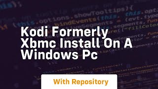 Kodi formerly xbmc install on a windows pc